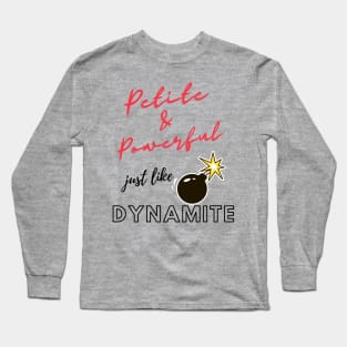 Petite and powerful; just like dynamite Long Sleeve T-Shirt